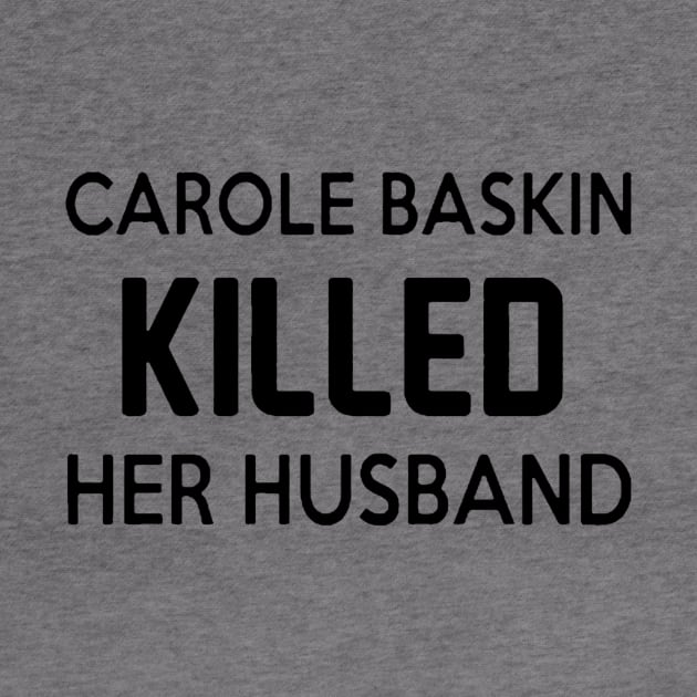 Carole Baskin killed her husband by jasminerandon69